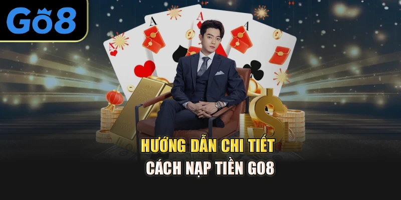 Hướng dẫn chi tiết cách nạp tiền go8