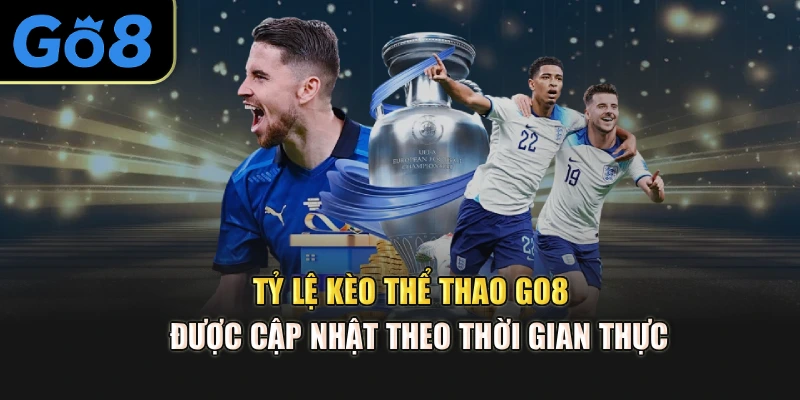 Tỷ lệ kèo thể thao Go8  được cập nhật theo thời gian thực